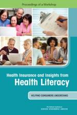 Health Insurance and Insights from Health Literacy: Helping Consumers Understand: Proceedings of a Workshop af National Academies Of Sciences Engineeri