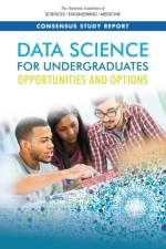 Data Science for Undergraduates: Opportunities and Options af National Academies Of Sciences Engineeri