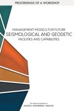 Management Models for Future Seismological and Geodetic Facilities and Capabilities: Proceedings of a Workshop af National Academies Of Sciences Engineeri