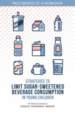 Strategies to Limit Sugar-Sweetened Beverage Consumption in Young Children: Proceedings of a Workshop af National Academies Of Sciences Engineeri