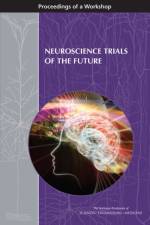 Neuroscience Trials of the Future: Proceedings of a Workshop af National Academies Of Sciences Engineeri
