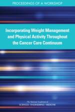 Incorporating Weight Management and Physical Activity Throughout the Cancer Care Continuum: Proceedings of a Workshop af National Academies Of Sciences Engineeri