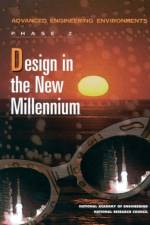 Design in the New Millennium: Advanced Engineering Environments: Phase 2 af National Academy of Engineering
