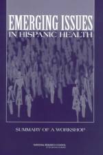 Emerging Issues in Hispanic Health: Summary of a Workshop af National Research Council