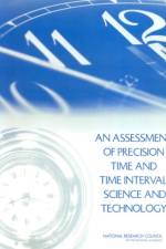 An Assessment of Precision Time and Time Interval Science and Technology af National Research Council