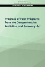 Progress of Four Programs from the Comprehensive Addiction and Recovery ACT af National Academies Of Sciences Engineeri