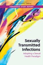 Sexually Transmitted Infections: Adopting a Sexual Health Paradigm af National Academies Of Sciences Engineeri