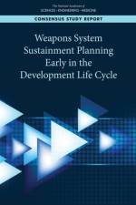Weapons System Sustainment Planning Early in the Development Life Cycle af National Academies Of Sciences Engineeri