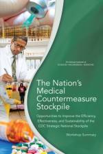 The Nation's Medical Countermeasure Stockpile: Opportunities to Improve the Efficiency, Effectiveness, and Sustainability of the CDC Strategic Nationa af National Academies Of Sciences Engineeri