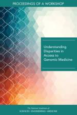 Understanding Disparities in Access to Genomic Medicine: Proceedings of a Workshop af National Academies Of Sciences Engineeri