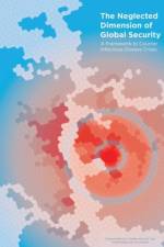 The Neglected Dimension of Global Security: A Framework to Counter Infectious Disease Crises af National Academy of Medicine Secretariat
