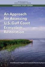 An Approach for Assessing U.S. Gulf Coast Ecosystem Restoration: A Gulf Research Program Environmental Monitoring Report af National Academies Of Sciences Engineeri