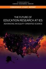 The Future of Education Research at Ies: Advancing an Equity-Oriented Science af National Academies Of Sciences Engineeri