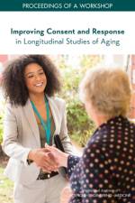 Improving Consent and Response in Longitudinal Studies of Aging: Proceedings of a Workshop af National Academies Of Sciences Engineeri