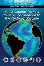 Cross-Cutting Themes for U.S. Contributions to the Un Ocean Decade af National Academies Of Sciences Engineeri