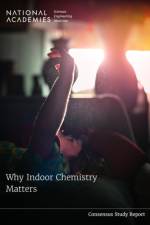 Why Indoor Chemistry Matters af National Academies Of Sciences Engineeri