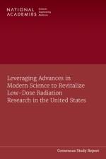 Leveraging Advances in Modern Science to Revitalize Low-Dose Radiation Research in the United States af National Academies Of Sciences Engineeri