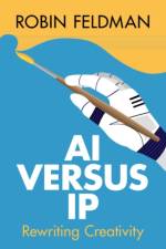 AI versus IP af Robin (University of California Hastings College of Law) Feldman