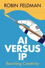 AI versus IP af Robin (University of California Hastings College of Law) Feldman