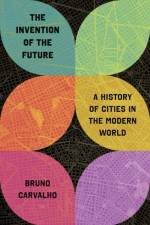The Invention of the Future af Bruno Carvalho
