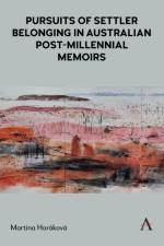 Pursuits of Settler Belonging in Australian Post-Millennial Memoirs af Martina Horakova