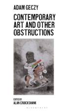 Contemporary Art and Other Obstructions af Adam (University of Sydney Geczy