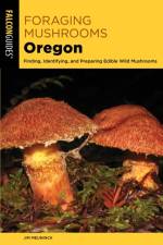 Foraging Mushrooms Oregon af Jim Meuninck