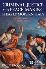 Criminal Justice and Peace-making in Early Modern Italy af Prof Paolo Broggio