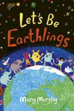 Let's Be Earthlings af Mary Murphy