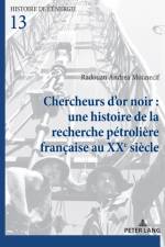 Chercheurs d'Or Noir: Une Histoire de la Recherche Petroliere Francaise Au Xxe Siecle af Radouan Andrea Mounecif