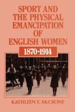 Sport and the Physical Emancipation of English Women af Kathleen E. McCrone