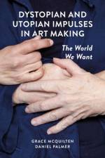 Dystopian and Utopian Impulses in Art Making