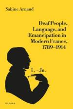 Deaf People, Language, and Emancipation in Modern France, 1789–1914 af Sabine (Research Director Arnaud