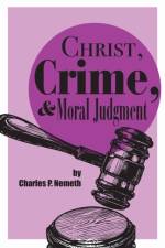Christ, Crime, and Moral Judgment af Charles P. Nemeth
