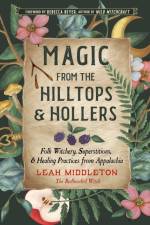 Magic from the Hilltops and Hollers af Leah Middleton