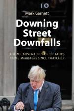Downing Street Downfalls af Dr. Mark (Lancaster University) Garnett