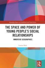 The Space and Power of Young People's Social Relationships af Louise Holt