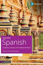 AQA GCSE Spanish Vocabulary, Grammar and Translation Workbook af Denise Currie