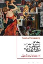 Moral Storytelling in 1920s New York, Odessa, and Bombay af Professor Mark D. (University of Illinois Steinberg