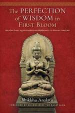 The Perfection of Wisdom in First Bloom af Bhikkhu Analayo