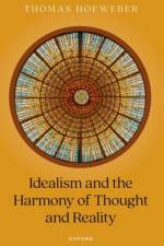 Idealism and the Harmony of Thought and Reality af Thomas (William R. Kenan Jr. Distinguished Professor of Philosophy Hofweber