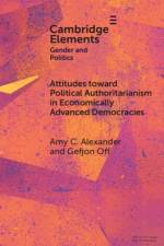 Attitudes toward Political Authoritarianism in Economically Advanced Democracies af Amy C. (University of Gothenburg) Alexander