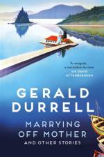 Marrying Off Mother and Other Stories af Gerald Durrell