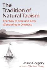 The Tradition of Natural Taoism af Jason Gregory