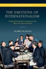 The Emotions of Internationalism af Ilaria (Lecturer in Modern History Scaglia