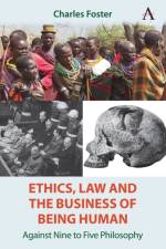 Ethics, Law and the Business of Being Human af Charles Foster