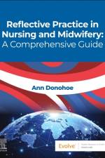 Reflective Practice in Nursing and Midwifery: A Comprehensive Guide af Ann (Fellow of the Faculty of Nursing and Midwifery Donohoe