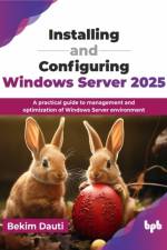 Installing and Configuring Windows Server 2025 af Bekim Dauti