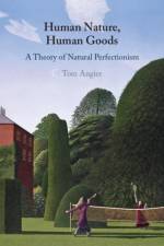 Human Nature, Human Goods af Tom (University of Cape Town) Angier
