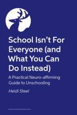 School Isn't For Everyone (and what you can do instead) af Heidi Steel